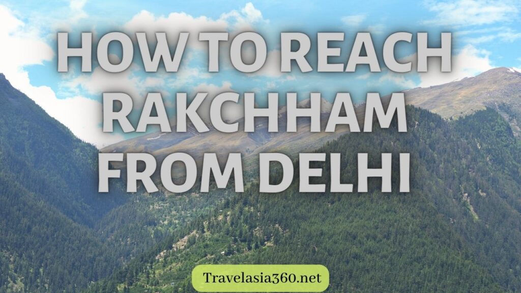 How to reach Rakchham from Delhi