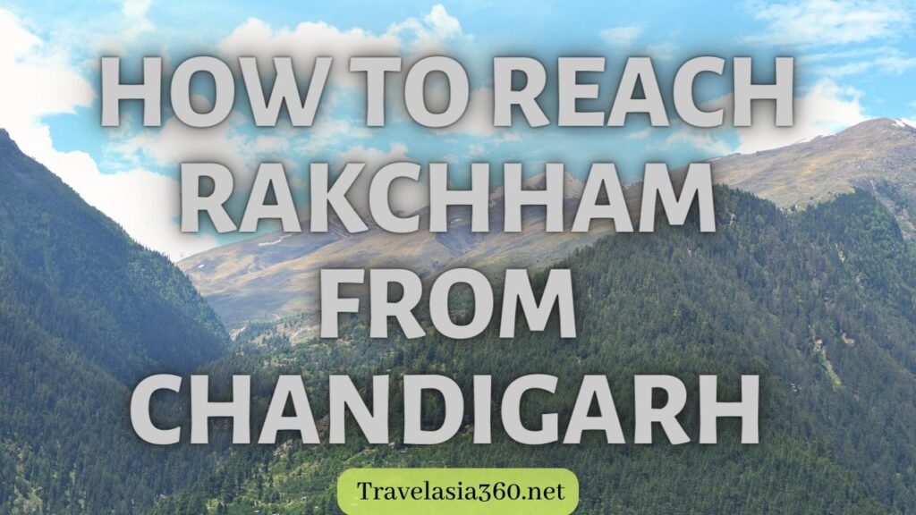 How to reach Rakchham from Chandigarh