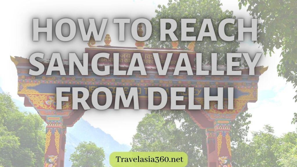 How to reach Sangla Valley from Delhi